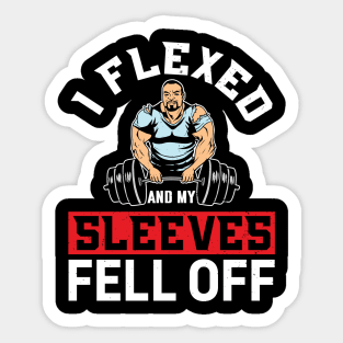 I Flexed And My Sleeves Fell Off Sticker